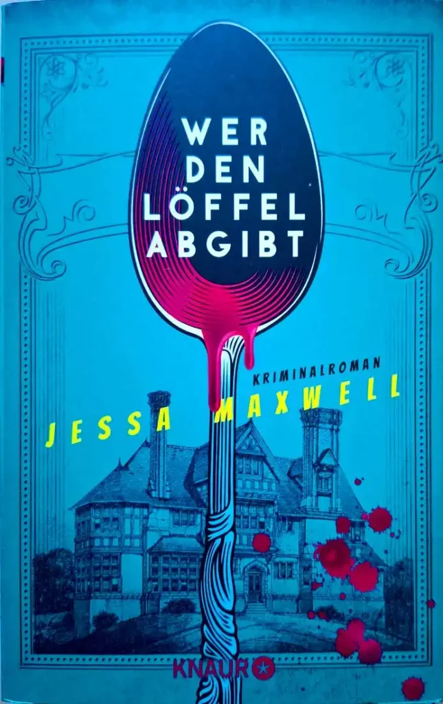 Das Cover des Romans "Wer den Löffel abgibt" von Jessa Maxwell zeigt die stilisierte Darstellung eines blutigen Löffels und im Hintergrund eine alte Villa.